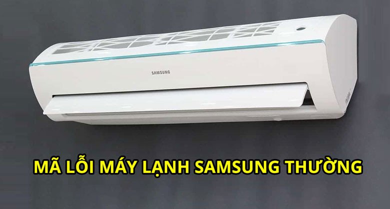 Bảng tổng hợp các mã lỗi phổ biến trên máy lạnh Samsung dòng thường
