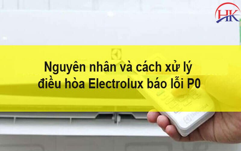 Các bộ phận có thể gây ra lỗi Po trên máy lạnh Electrolux