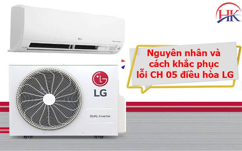 Kiểm tra và khắc phục nguyên nhân lỗi CH05 điều hòa LG