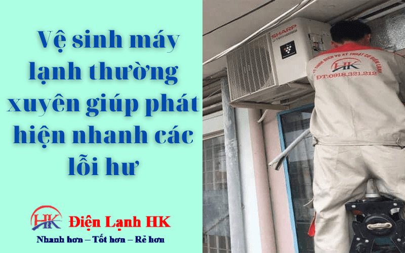 Kiểm tra và phát hiện sớm các lỗi hư hỏng nhỏ trong quá trình vệ sinh máy lạnh