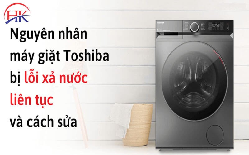 Biện pháp xử lý hiệu quả lỗi máy giặt Toshiba tự động xả nước