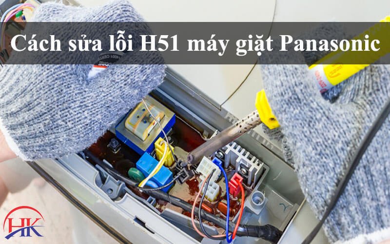 Các bước kiểm tra và sửa chữa lỗi H51 máy giặt Panasonic