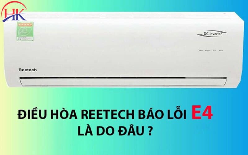 Các nguyên nhân khiến máy lạnh Reetech báo lỗi E4 thường gặp