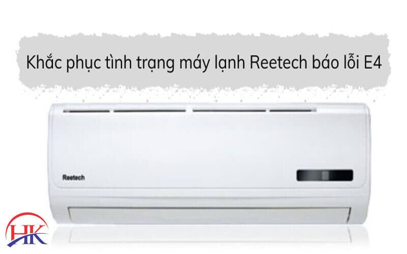 Khắc phục lỗi e4 máy lạnh Reetech