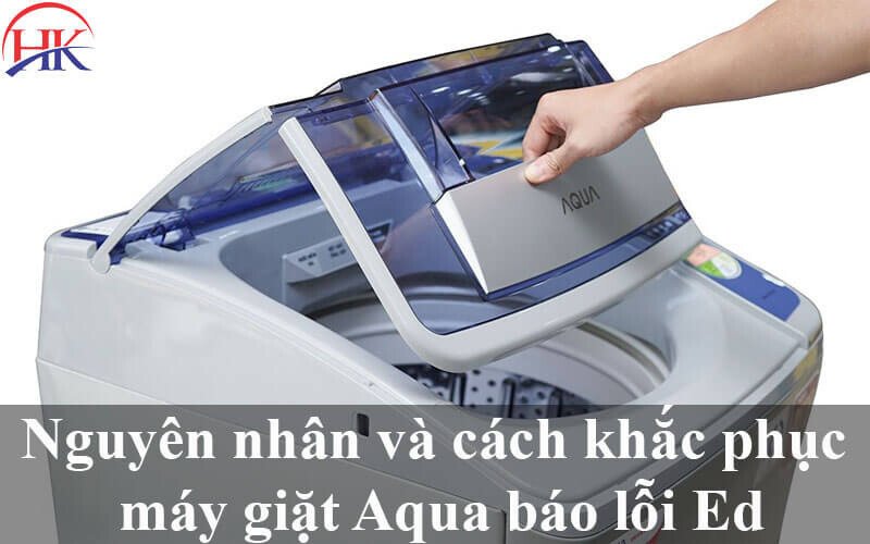 Kiểm tra các bộ phận gây lỗi ED máy giặt Aqua