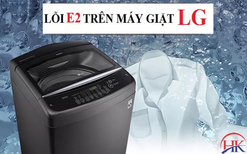 Kiểm tra kỹ thuật máy giặt LG khi gặp sự cố E2