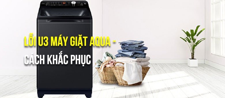 Lồng máy giặt Aqua bị kẹt vật lạ gây lỗi U3
