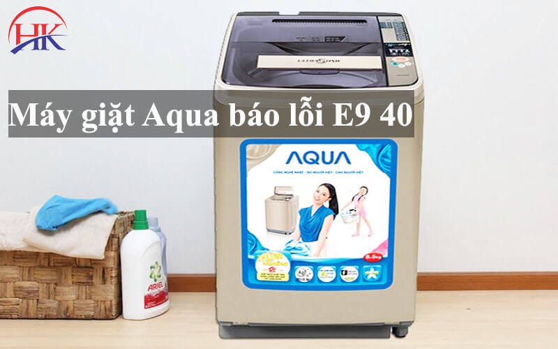 Máy giặt Aqua hiển thị mã lỗi E9 40 trên màn hình