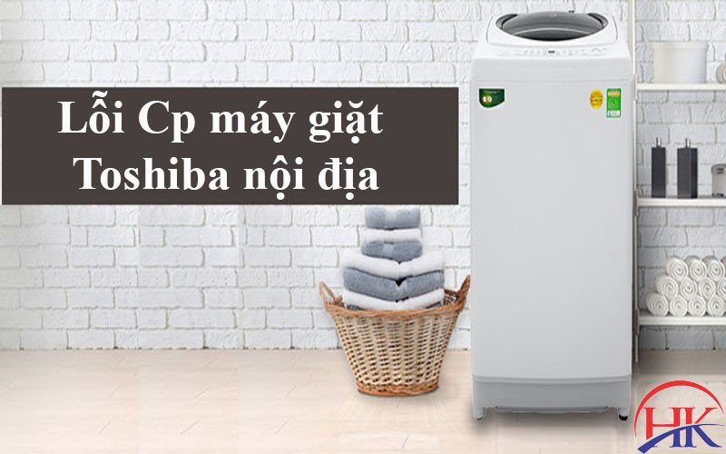 Máy giặt Toshiba nội địa hiển thị mã lỗi CP
