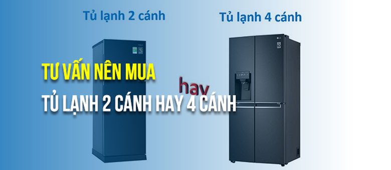 So sánh các loại tủ lạnh 2 cánh và 4 cánh để đưa ra quyết định phù hợp