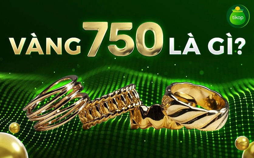 Vàng 750: Giải mã vàng 18K, giá trị và lưu ý khi mua 2026 Trang sức vàng 750 tinh xảo